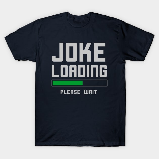 Funny Joke Loading Comedian Humor T-Shirt T-Shirt by happinessinatee